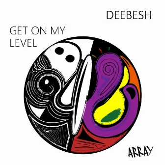 Get On My Level by Deebesh