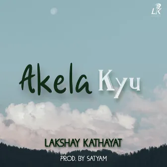 Akela Kyu by Lakshay Kathayat