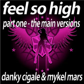 Feel So High - Part1 The Main Versions by Danky Cigale And Mykel Mars