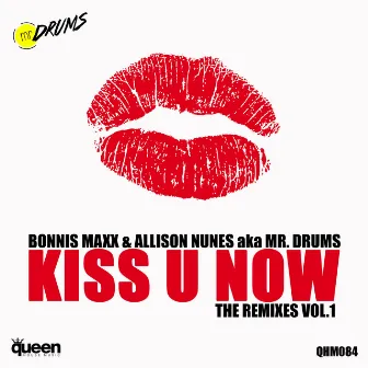 Kiss U Now (The Remixes, Vol. 1) by Mr. Drums