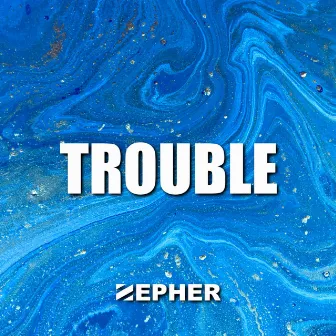 Trouble by Zepher