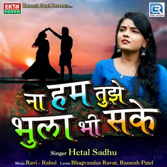 Na Hum Tujhe Bhula Bhi Sake (Original) by Hetal Sadhu