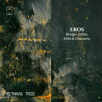 Eros: Bridge, Grime, Eröd & Ginastera by Mithras Trio