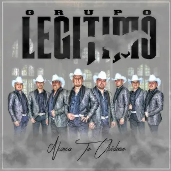 Nunca Te Olvidaré by Grupo Legitimo