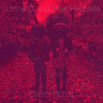 Lumabas Ang Mga Halimaw by Crispy Fetus