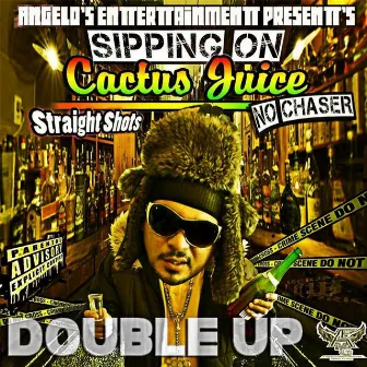 Sippin' On Cactus Juice (Straight Shots No Chaser) by Double Up