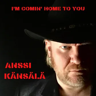 I'm Comin' Home to You by Anssi Känsälä