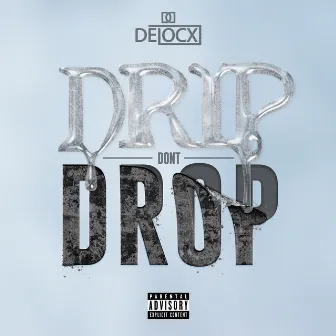 Drip Don't Drop by Delocx