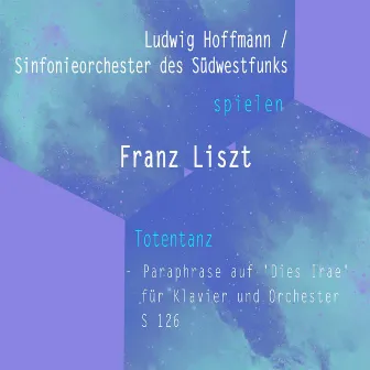 Ludwig Hoffmann / Sinfonieorchester des Südwestfunks spielen: Franz Liszt: Totentanz - Paraphrase auf 'Dies Irae' für Klavier und Orchester, S 126 by Ludwig Hoffmann