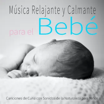 Música Relajante y Calmante para el Bebé: Canciones de Cuna con Sonidos de la Naturaleza para Niños by Música para bebés DEA Channel