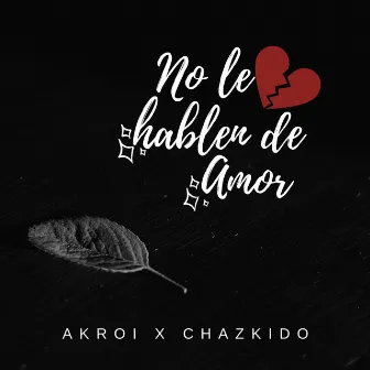 No Le Hablen de Amor by Akroi