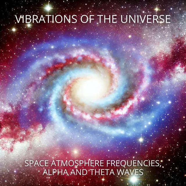 Vibrations of the Universe: Space Atmosphere Frequencies, Alpha and Theta Waves, Meditation and Relaxation