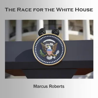 The Race for the White House (feat. Rodney Jordan, Stephen Riley, Alphonso Horne & Jasan Marsalis) by Marcus Roberts