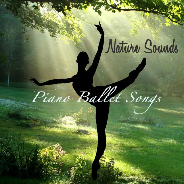 Nature Sounds Piano Ballet Songs – Inspirational Ballet Class Music With Soothing Sounds of Nature