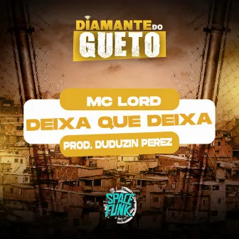 Deixa Que Deixa by DIAMANTE DO GUETO