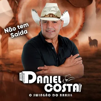 Não Tem Saida by DANIEL COSTA O SWINGÃO DO BRASIL