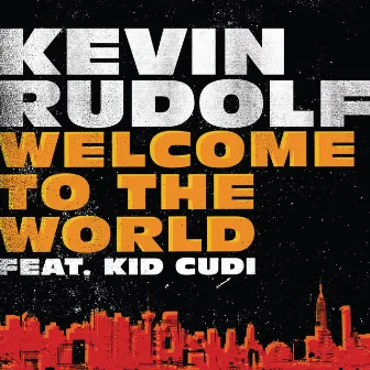 Welcome To The World by Kevin Rudolf