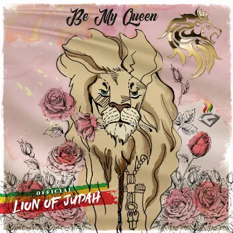 Be My Queen by Official Lion of Judah