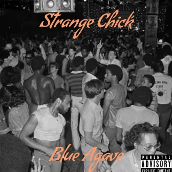 Strange Chick by Blue Agave