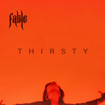 Thirsty by Fable