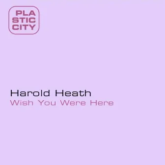 Wish You Were Here by Harold Heath