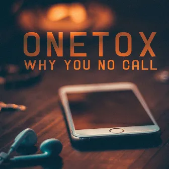 Why You No Call by Onetox