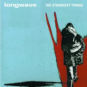 The Strangest Things by Longwave