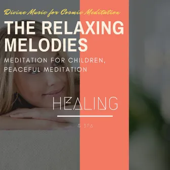 The Relaxing Melodies (Divine Music For Cosmic Meditation, Meditation For Children, Peaceful Meditation) by Unknown Artist