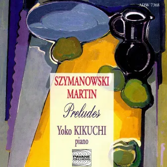 Szymanowski & Martin: Preludes by Yoko Kikuchi