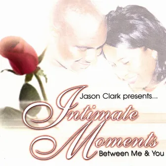 Intimate Moments Between Me & You by Jason Clark