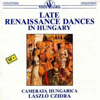 Late Renaissance Dances in Hungary by László Czidra