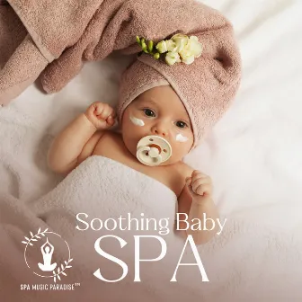 Soothing Baby Spa: Relaxation Music for Baby Massage, Tension Release, Sleep & Bath by Spa Music Paradise