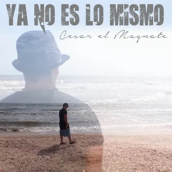 Ya No Es Lo Mismo by Cesar El Magnate