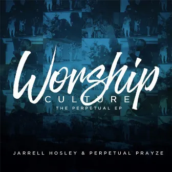 Worship Culture: The Perpetual EP by Jarrell Hosley