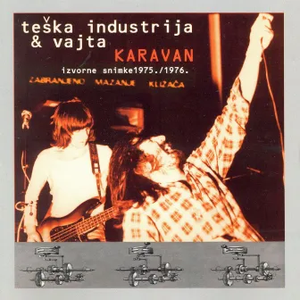 Karavan, Izvorne Snimke 1975 - 1976 by Teška Industrija