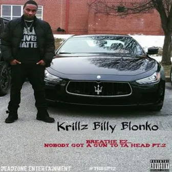 Breathe Ez Nobody Got A Gun To Ya Head Pt. 2 by Krillz Billy Blonko