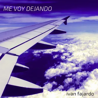 Me Voy Dejando by Ivan Fajardo