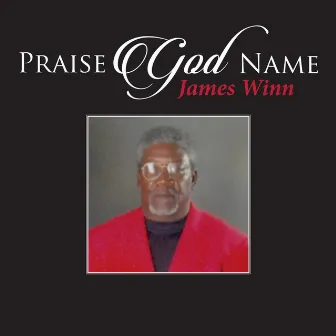 Praise God Name by James Winn