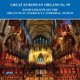 Great European Organs, Vol. 99 by David Leigh