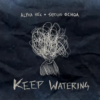 Keep Watering by Alpha Hex