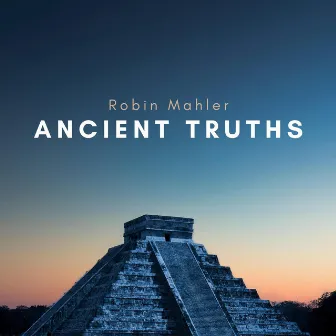 Ancient Truths by Robin Mahler