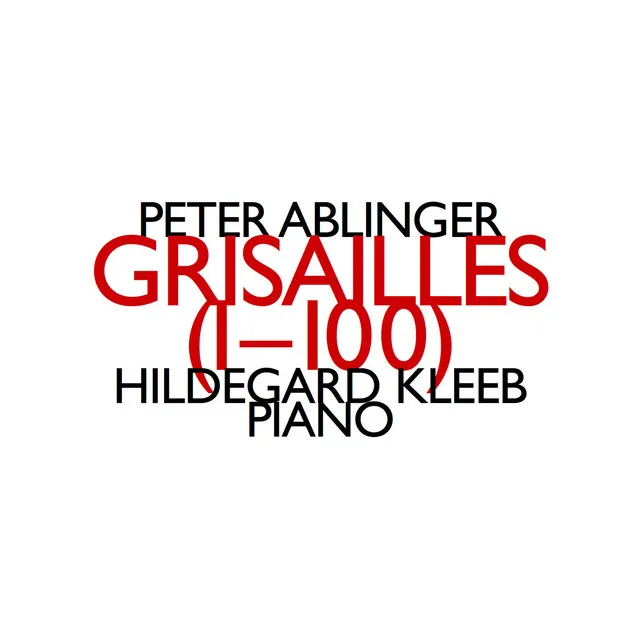 Peter Ablinger: Grisailles (1-100)