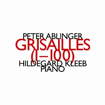 Peter Ablinger: Grisailles (1-100) by Hildegard Kleeb