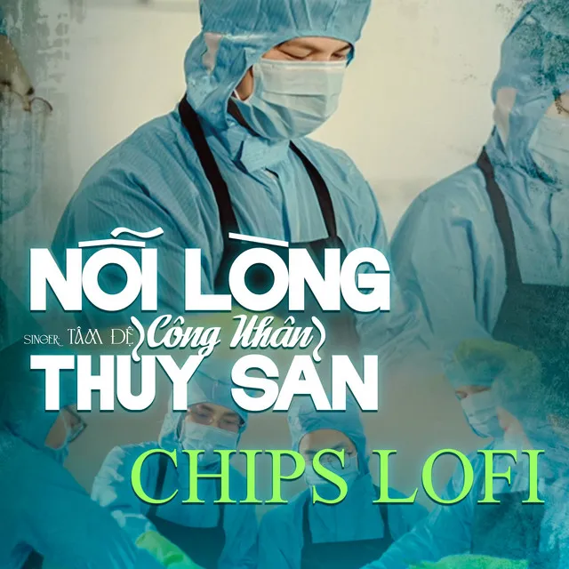 Nỗi Lòng Công Nhân Thủy Sản (Chips Lofi)