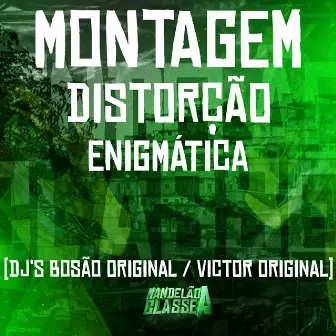 Montagem Distorção Enigmática by DJ BOSÃO