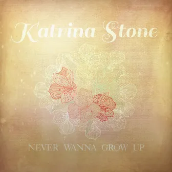 Never Wanna Grow Up by Katrina Stone