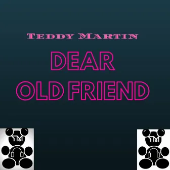 Dear Old Friend by Teddy Martin