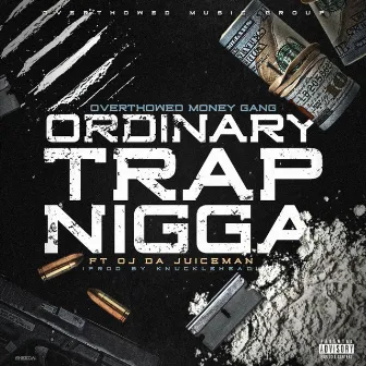 Ordinary Trap Nigga by Overthowed Money Gang