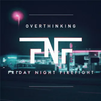 Overthinking by Friday Night Firefight