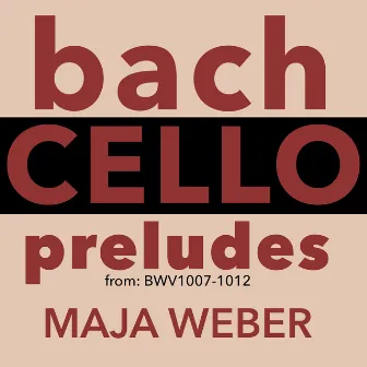 Bach: Cello Preludes by Maja Weber